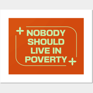 Nobody Should Live In Poverty Posters and Art